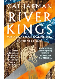 River Kings. The Vikings from Scandinavia to the Silk Roads