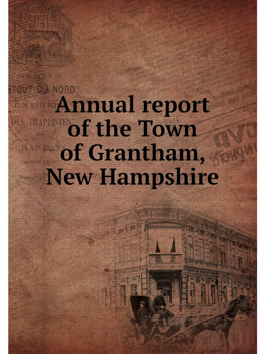 Annual report of the Town of Grantham, New Hampshire