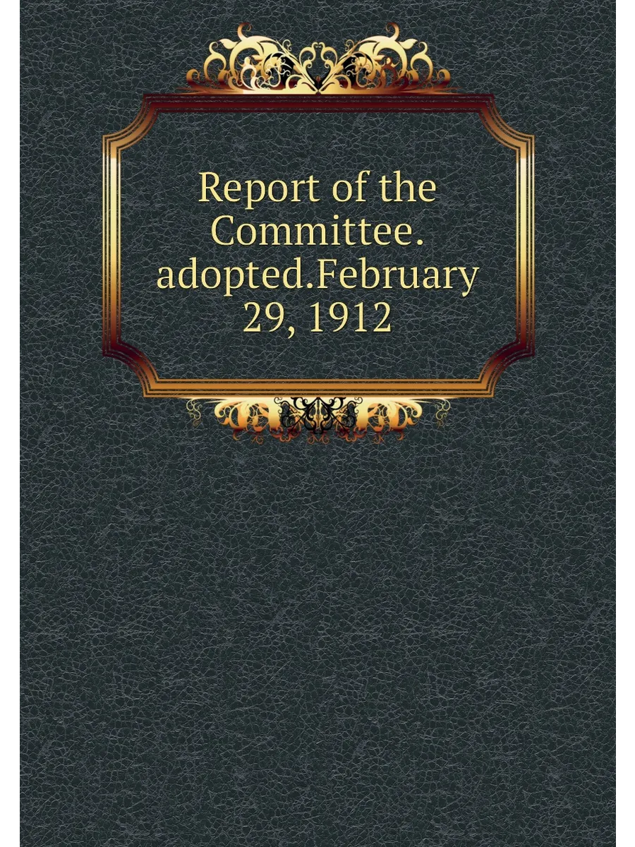 Report of the Committee.adopted.February 29, 1912