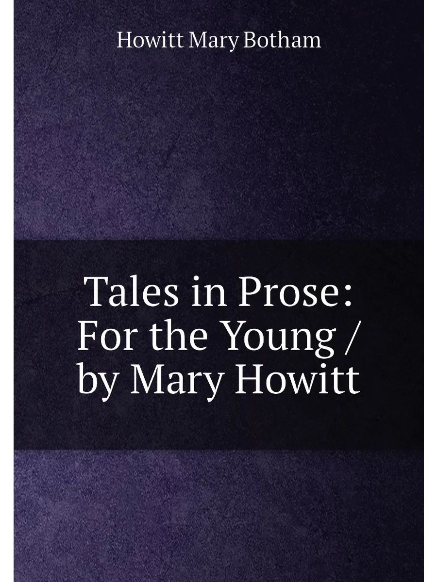 Tales in Prose: For the Young / by Mary Howitt