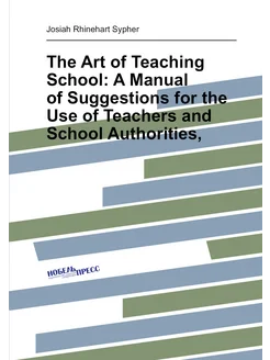 The Art of Teaching School A Manual of Suggestions