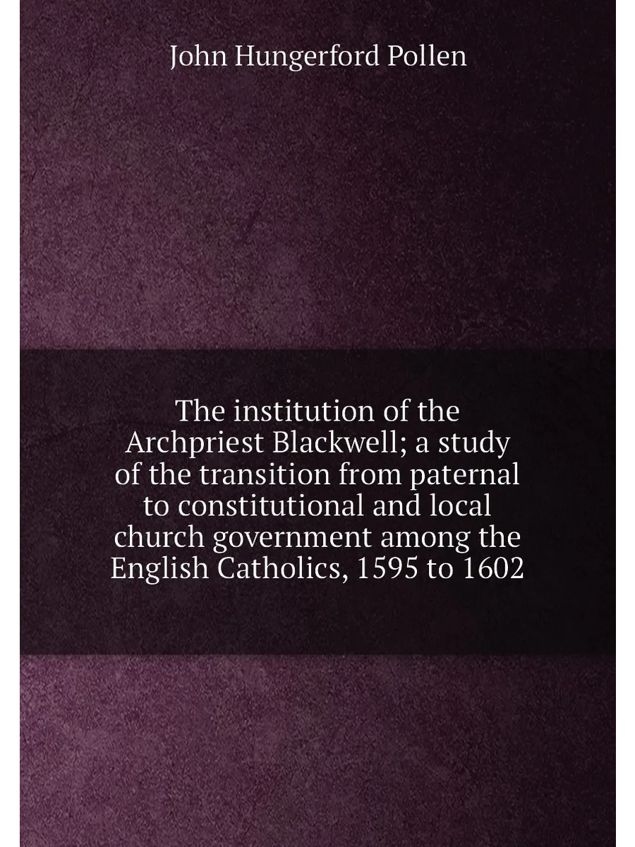 The institution of the Archpriest Blackwell; a study...
