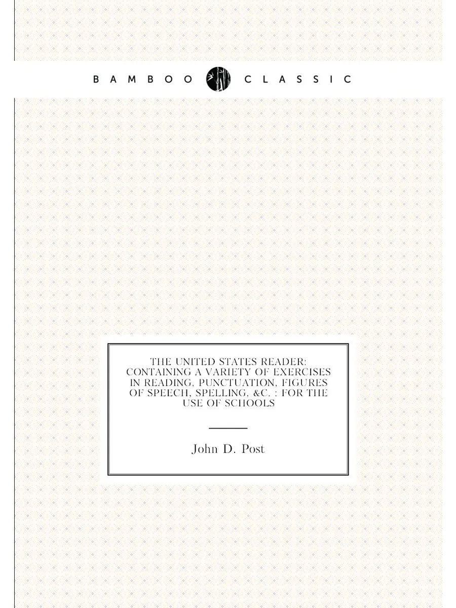 The United States Reader: Containing a Variety of Ex...