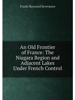 An Old Frontier of France The Niagara Region and Ad