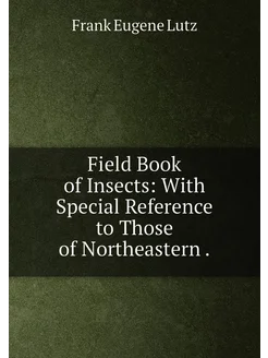 Field Book of Insects With Special Reference to Tho