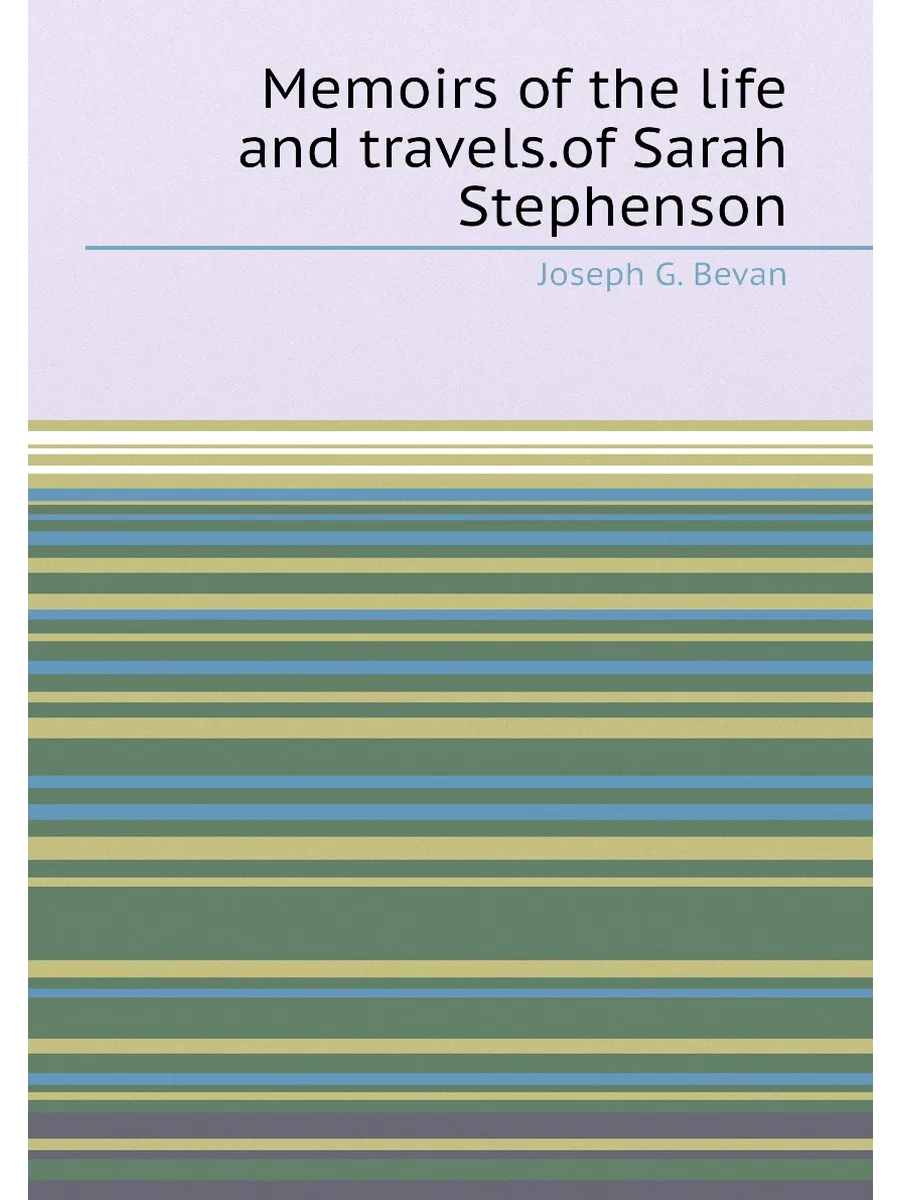 Memoirs of the life and travels.of Sarah Stephenson