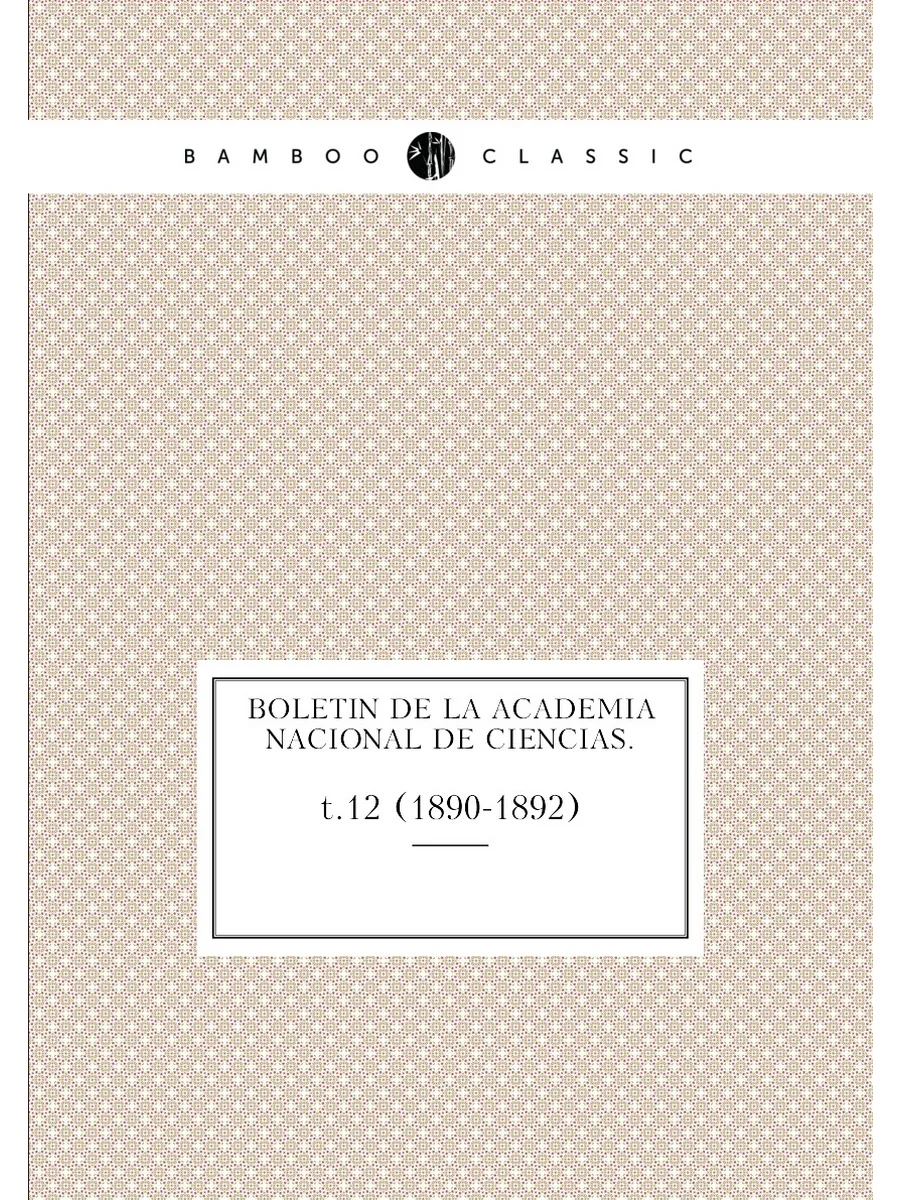 Boletin de la Academia Nacional de Ciencias.. t.12 (18…