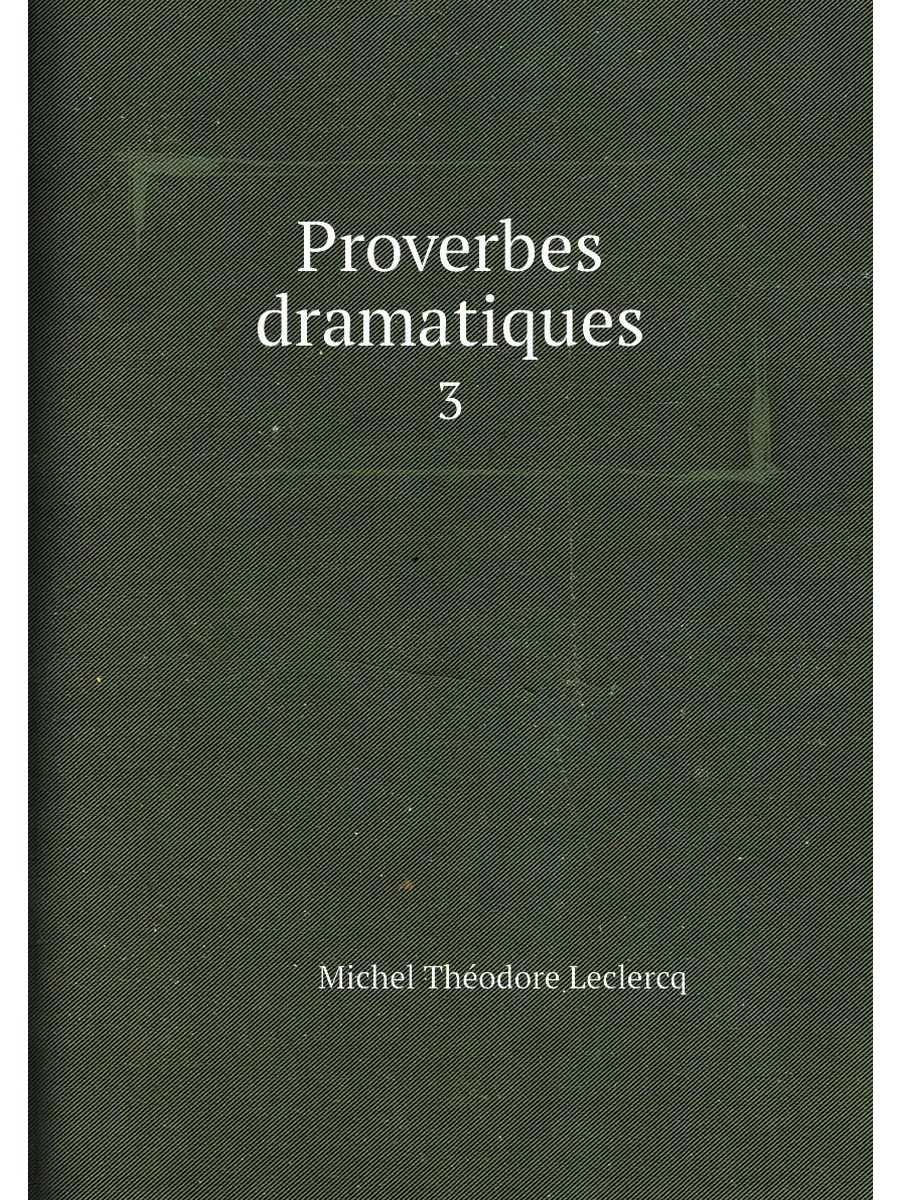 Proverbes dramatiques. 3