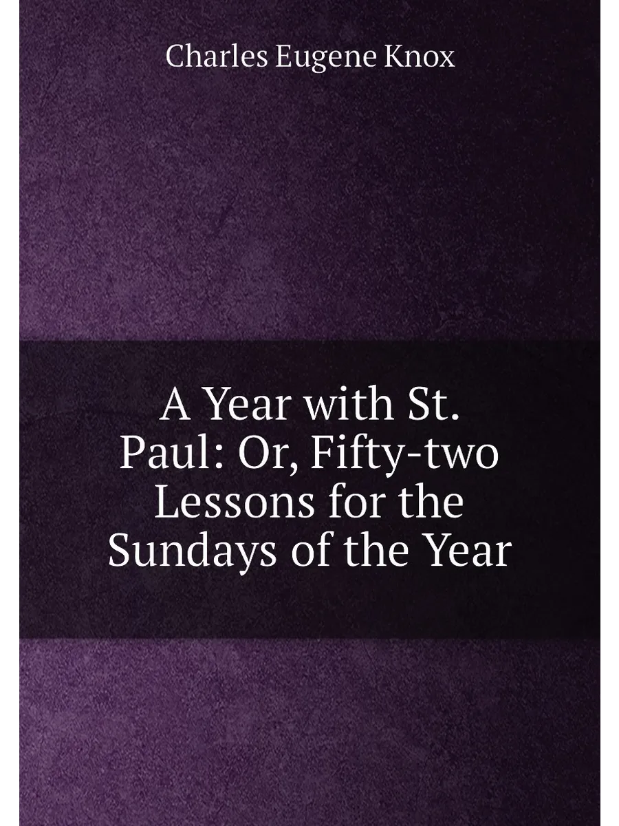A Year with St. Paul: Or, Fifty-two Lessons for the ...