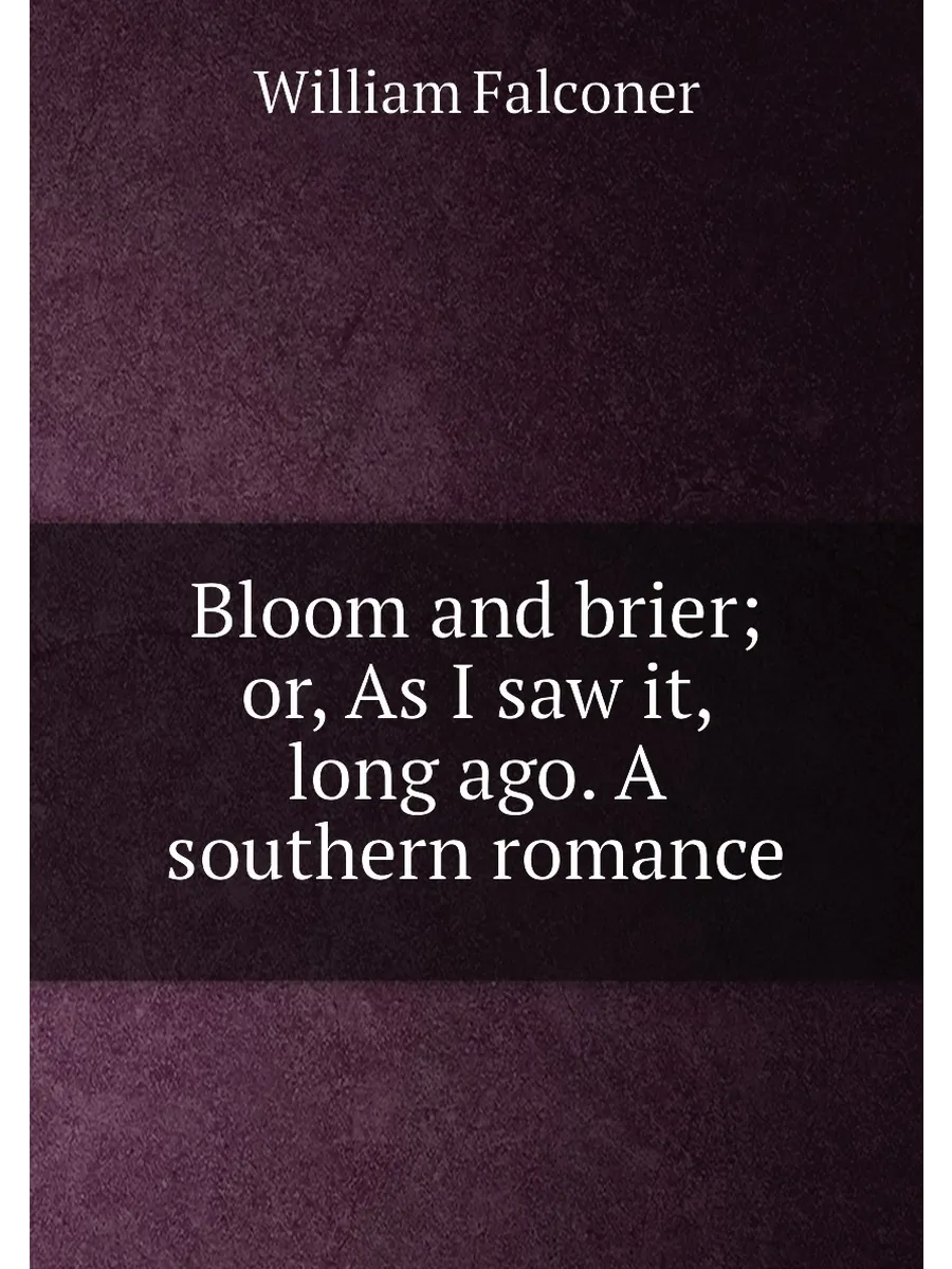 Bloom and brier; or, As I saw it, long ago. A southe...