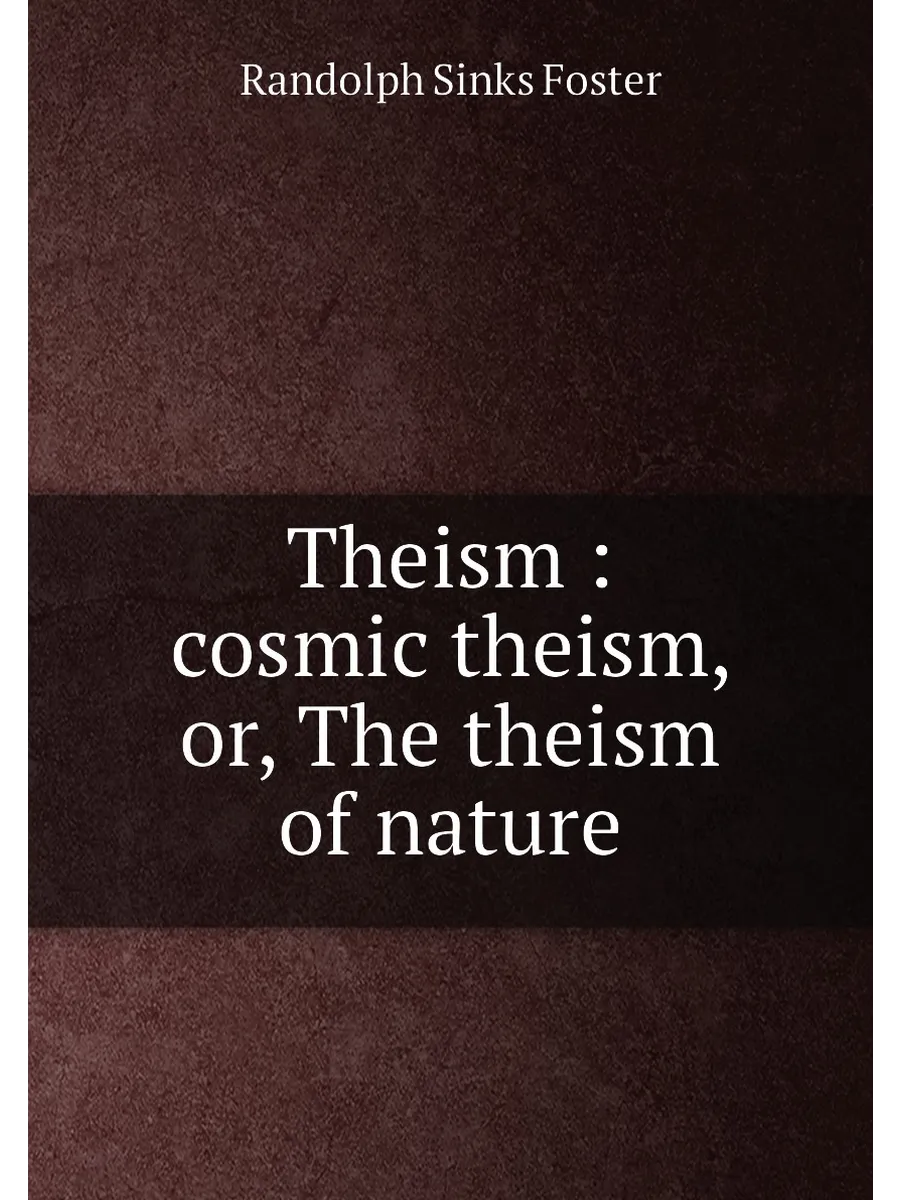 Theism : cosmic theism, or, The theism of nature