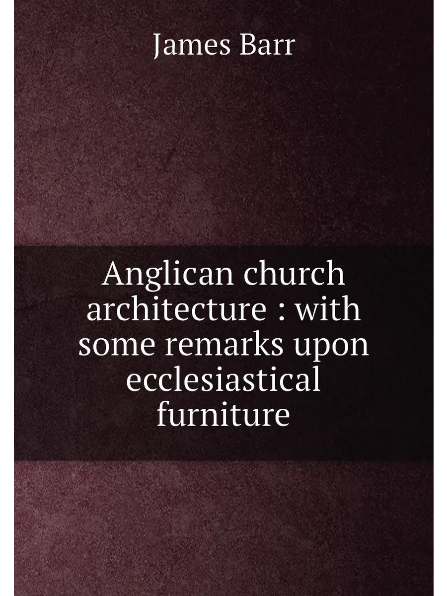 Anglican church architecture : with some remarks upo...