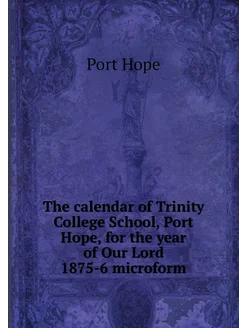 The calendar of Trinity College School, Port Hope, f