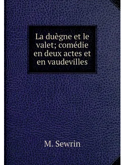 La duègne et le valet comédie en deux actes et en v