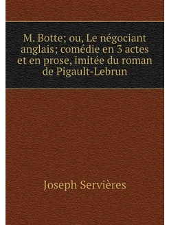 M. Botte ou, Le négociant anglais comédie en 3 act