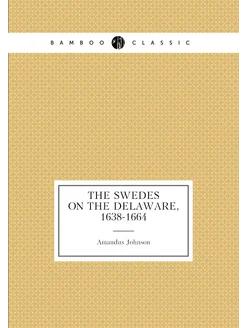 The Swedes on the Delaware, 1638-1664