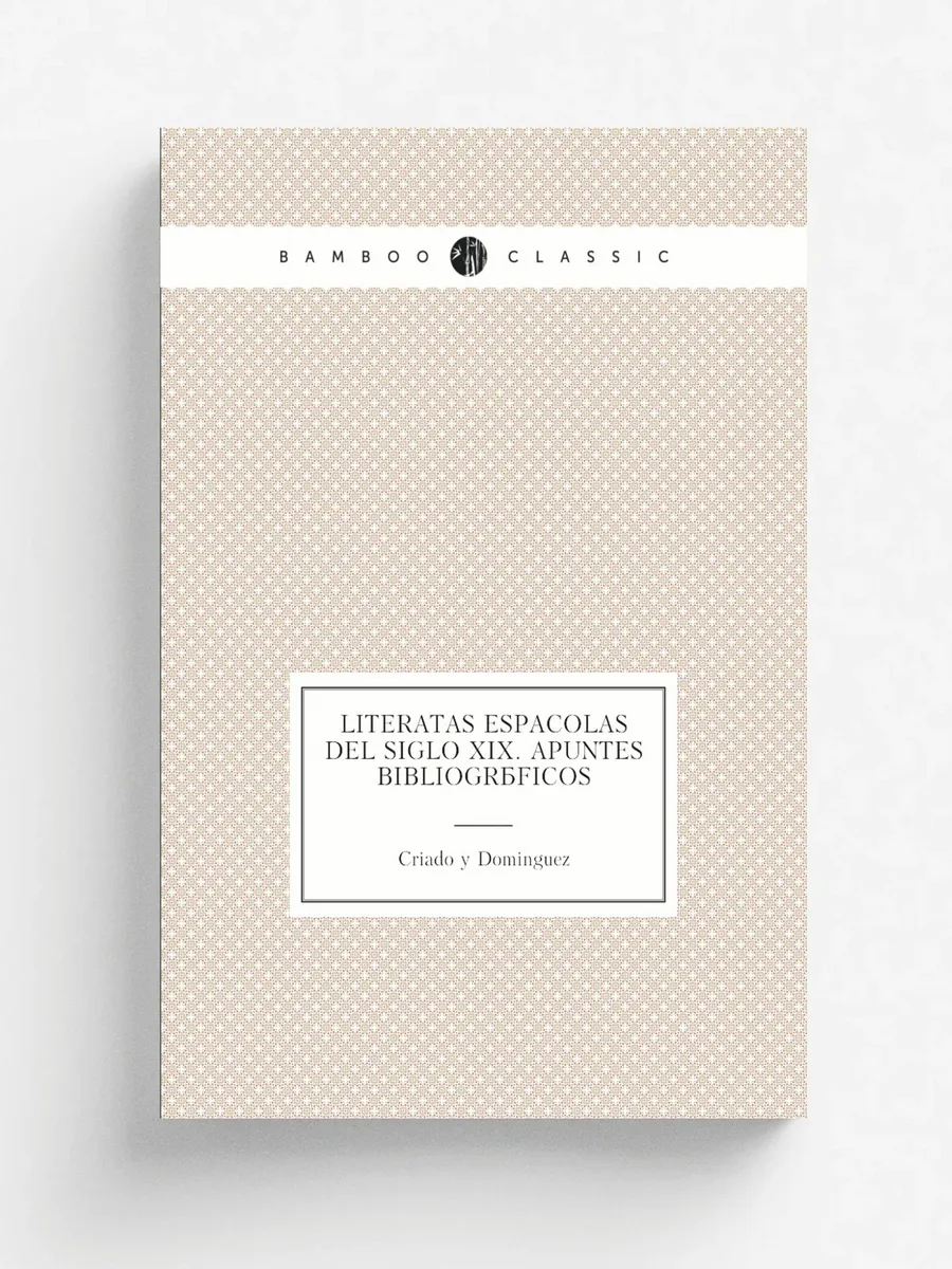 Literatas Españolas del siglo XIX. Apuntes bibliográ