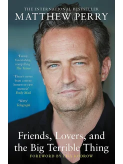 Friends, Lovers and the Big Terrible Thing Matthew Perry