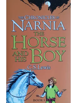 The Chronicles of Narnia. Book 3. The Horse and his Boy