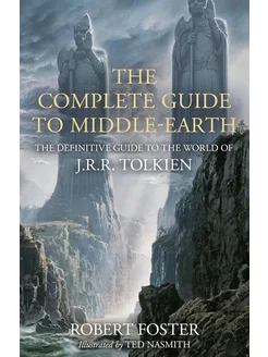 The Complete Guide to Middle-earth Robert Foster