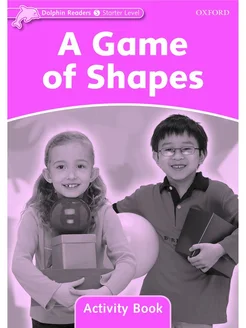 Dolphin Readers Starter A Game of Shapes Activity Book