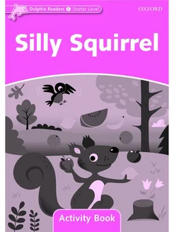 Dolphin Readers Starter Silly Squirrel Activity Book