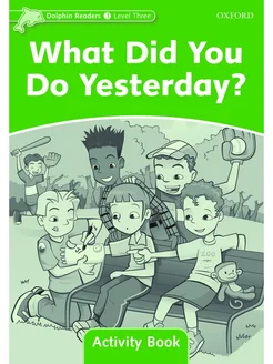 Dolphin Readers 3 What Did You Do Yesterday Activity Book