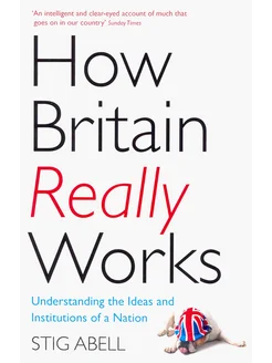 How Britain Really Works. Understanding the Ideas