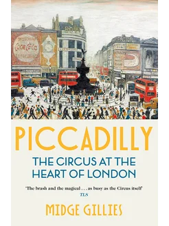 Piccadilly. The Circus at the Heart of London