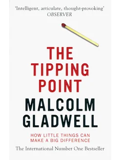 The Tipping Point. How Little Things Can Make a Big Differen