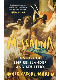 Messalina. A Story of Empire, Slander and Adultery